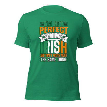 I Am Not Perfect But I Am Irish And That's Pretty Much The Same Thing Unisex Light Shirt