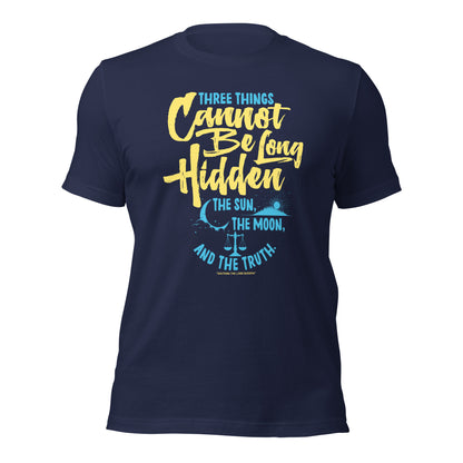 Three Things Cannot Be Long Hidden Unisex Dark T-Shirt