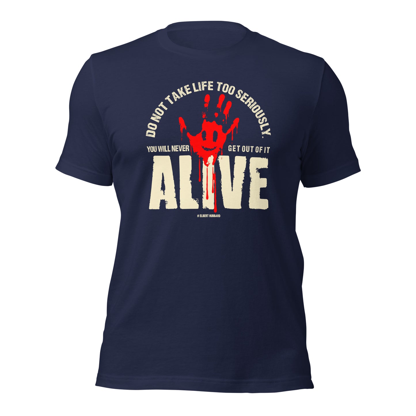 Do Not Take Life Too Seriously You Will Never Get Out Of It Alive Elbert Hubbard Unisex Dark Shirt