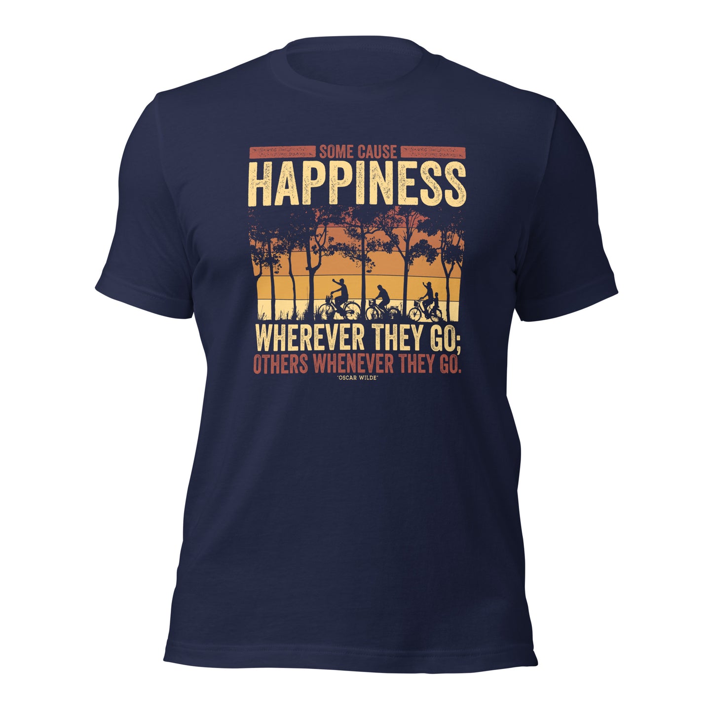 Some Cause Happiness Wherever They Go Others Whenever They Go Personality Unisex Dark Shirt