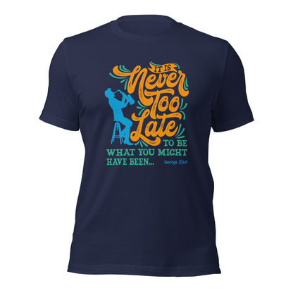 It Is Never Too Late To Be What You Might Have Been Sax Unisex Dark Tee