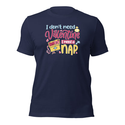 I Don't Need A Valentine I Need A Nap Valentines Day Unisex Dark Shirt