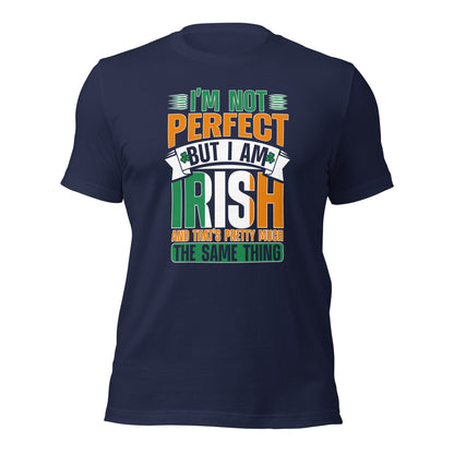 I Am Not Perfect But I Am Irish And That's Pretty Much The Same Thing Unisex Dark Shirt