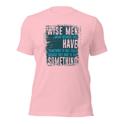 Wise Men Speak Because They Have Something To Say Unisex Light Shirt