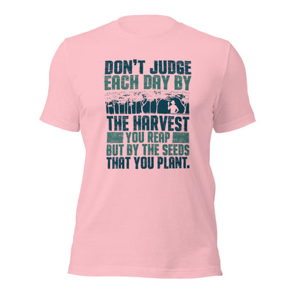 Don't Judge Each Day By The Harvest You Reap Unisex Light Shirt