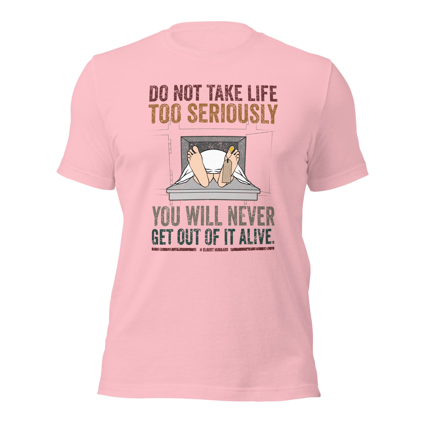 Elbert Hubbard Do Not Take Life Seriously Funny Unisex Light Shirt