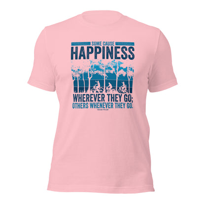 Some Cause Happiness Wherever They Go Others Whenever They Go Personality Unisex Light Shirt