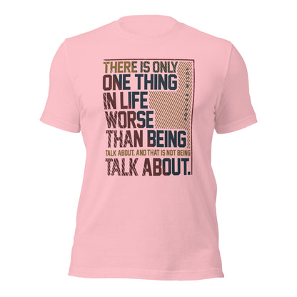 There Is Only One Thing In Life Worse Than Being Talk Witty Unisex Light Shirt