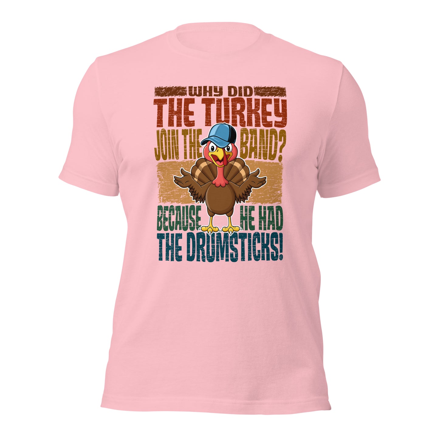 Why Did The Turkey Join The Band? Funny Thanksgiving Unisex Light Shirt