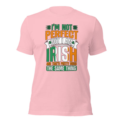 I Am Not Perfect But I Am Irish And That's Pretty Much The Same Thing Unisex Light Shirt