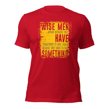 Wise Men Speak Because They Have Something To Say Unisex Dark Shirt