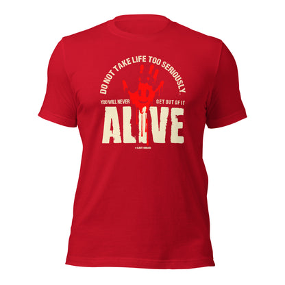 Do Not Take Life Too Seriously You Will Never Get Out Of It Alive Elbert Hubbard Unisex Dark Shirt