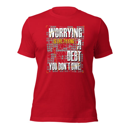 Worrying Is Like Paying A Debt You Don't Owe Inspirational Unisex Dark Shirt