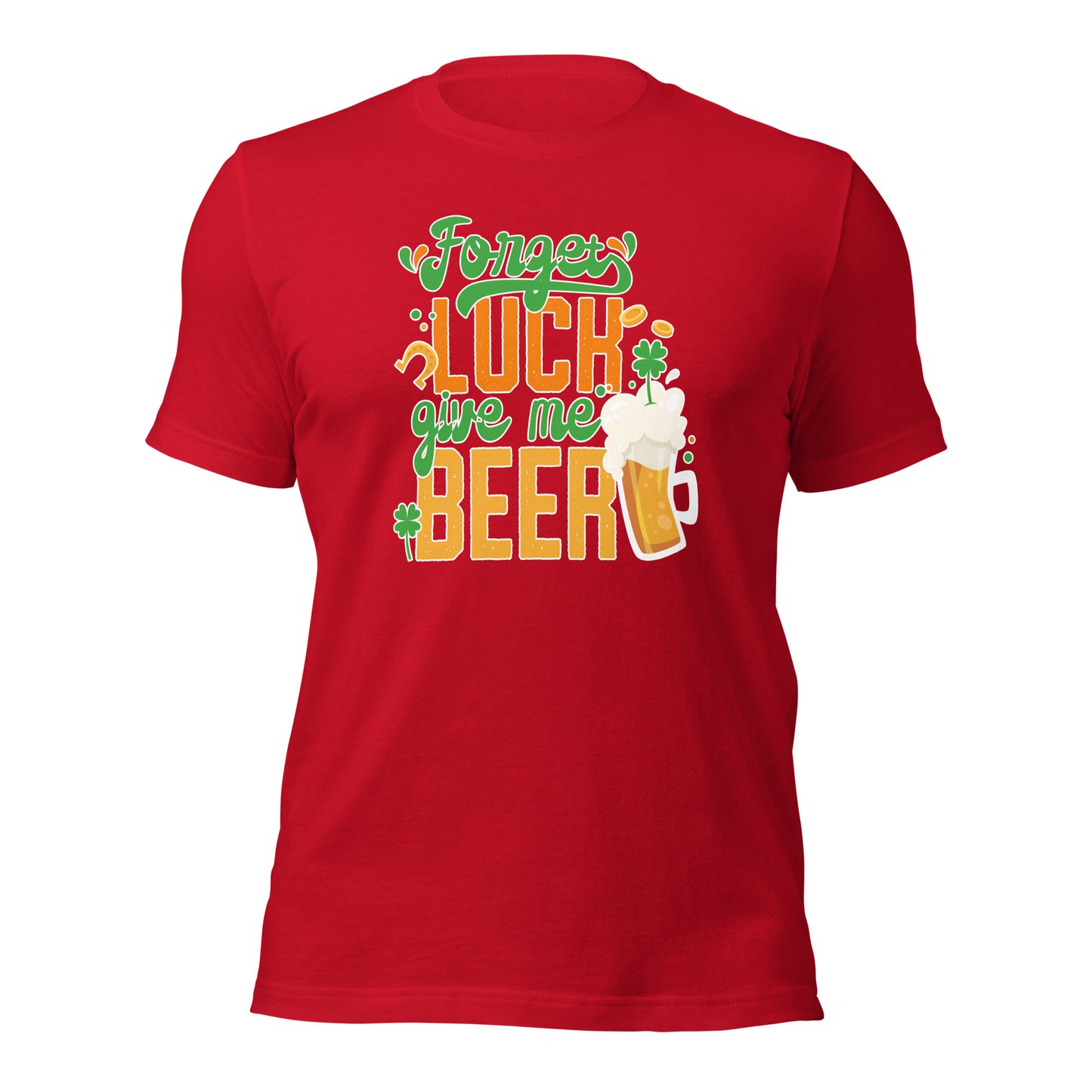 St. Patrick Day Forget Luck Give Me Beer Shamrock Unisex Light Tshirt