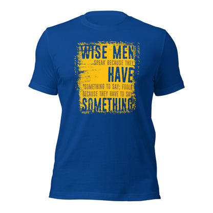 Wise Men Speak Because They Have Something To Say Unisex Dark Shirt