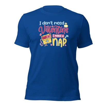 I Don't Need A Valentine I Need A Nap Valentines Day Unisex Dark Shirt