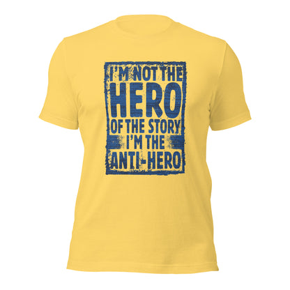 I'm Not The Hero Of The Story I'm The Anti-Hero Unisex Light Tee