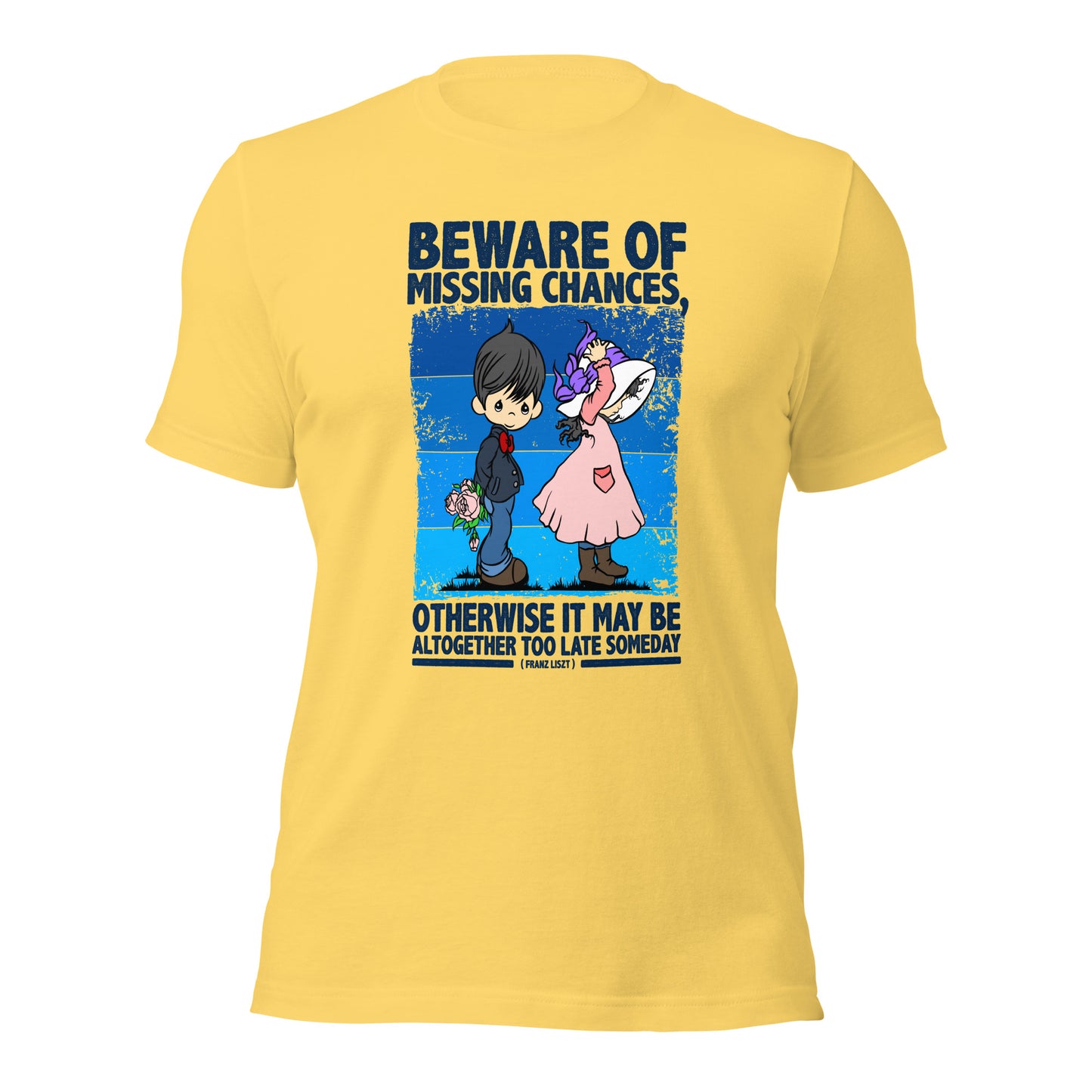 Beware Of Missing Chances Franz Liszt Inspirational Unisex Light Shirt