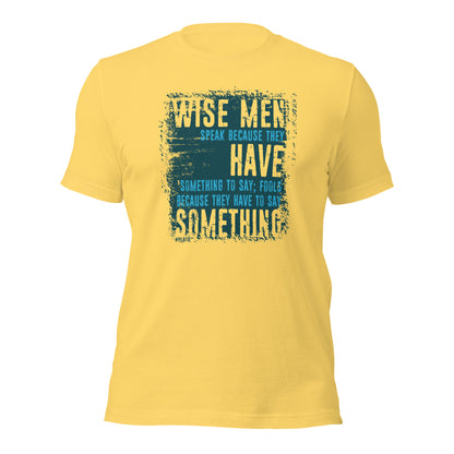 Wise Men Speak Because They Have Something To Say Unisex Light Shirt