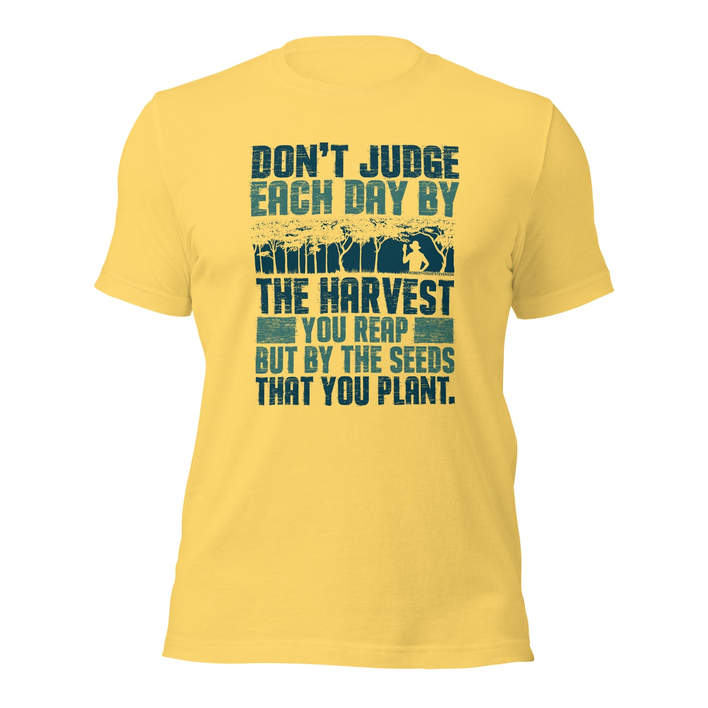 Don't Judge Each Day By The Harvest You Reap Unisex Light Shirt