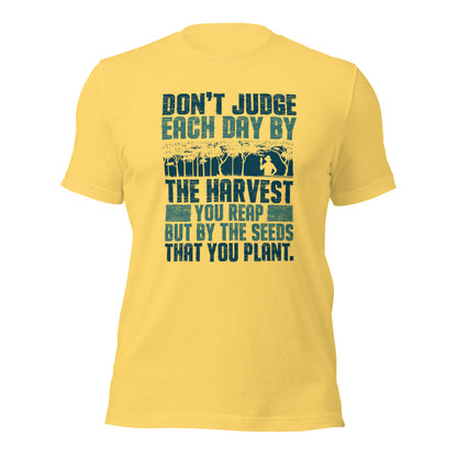 Don't Judge Each Day By The Harvest You Reap Unisex Light Shirt