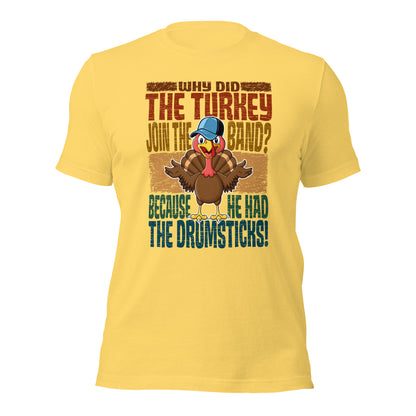 Why Did The Turkey Join The Band? Funny Thanksgiving Unisex Light Shirt