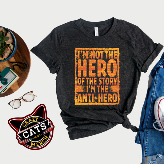 I'm Not The Hero Of The Story I'm The Anti-Hero Unisex Dark Tee