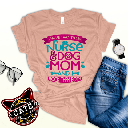 I Have Two Titles Nurse & Dog Mom Unisex Light Shirt