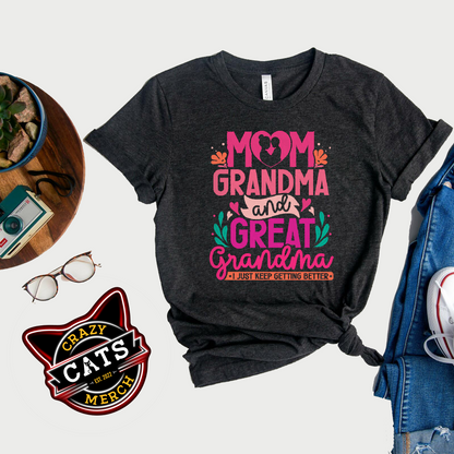 Mom Grandma And Great Grandma I Just Keep Getting Better Dark Shirt