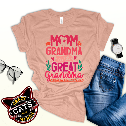 Mom Grandma And Great Grandma I Just Keep Getting Better Light Shirt