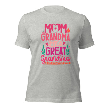 Mom Grandma And Great Grandma I Just Keep Getting Better Light Shirt