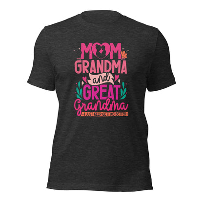 Mom Grandma And Great Grandma I Just Keep Getting Better Dark Shirt