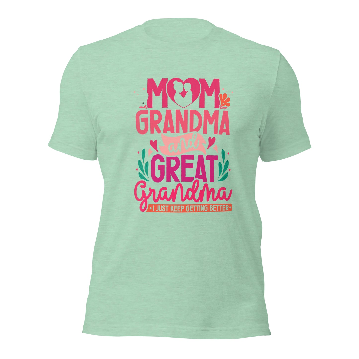 Mom Grandma And Great Grandma I Just Keep Getting Better Light Shirt