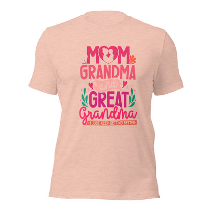 Mom Grandma And Great Grandma I Just Keep Getting Better Light Shirt