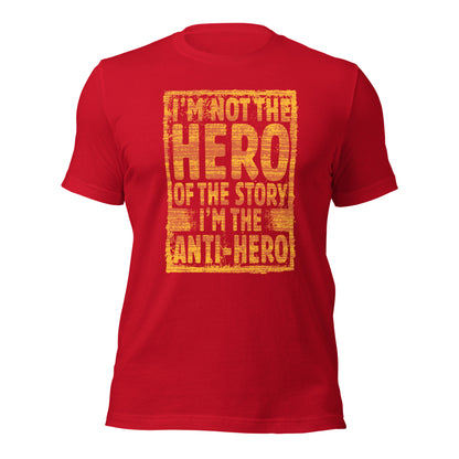 I'm Not The Hero Of The Story I'm The Anti-Hero Unisex Dark Tee