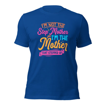 I'm Not The Step Mother I'm The Mother That Stepped Up Mothers Day Dark Shirt